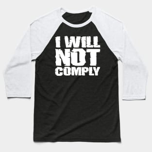 I will not comply Baseball T-Shirt